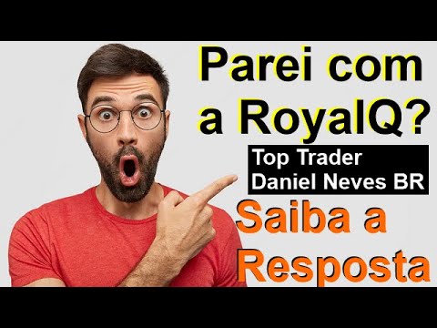 Parei com a RoyalQ?  Did I stop with RoyalQ? - D.Neves.BR - Trader Top1