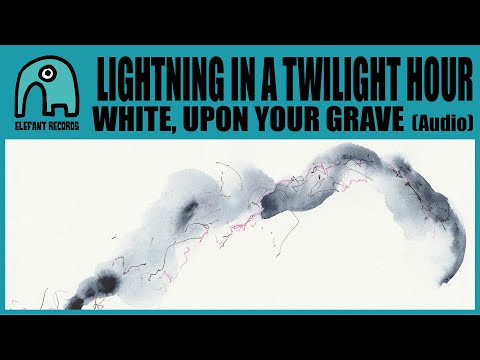 LIGHTNING IN A TWILIGHT HOUR - White, Upon Your Grave [Audio]
