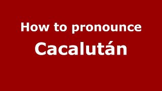 How to pronounce Cacalután