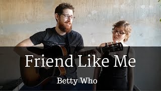 Friend like me - Betty Who (Alex Benner & Ella Cover)