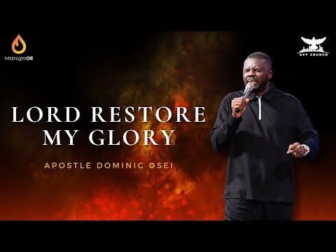 LORD RESTORE MY GLORY| MIDNIGHT OIL PRAYERS| APOSTLE DOMINIC OSEI| KINGDOM FULL TABERNACLE CHURCH