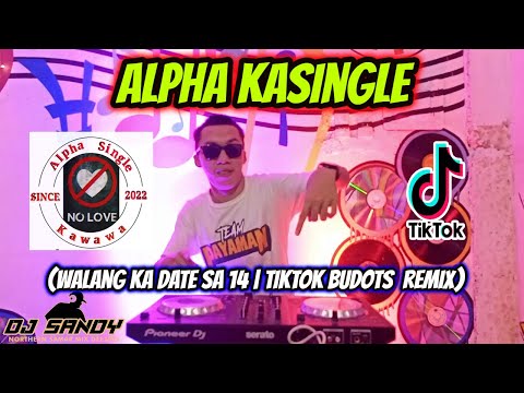Alpha Ka Single (Walang Ka Date Sa 14) - TikTok Budots Viral | Dj Sandy Remix