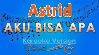 Astrid - Aku Bisa Apa (Karaoke) | GMusic