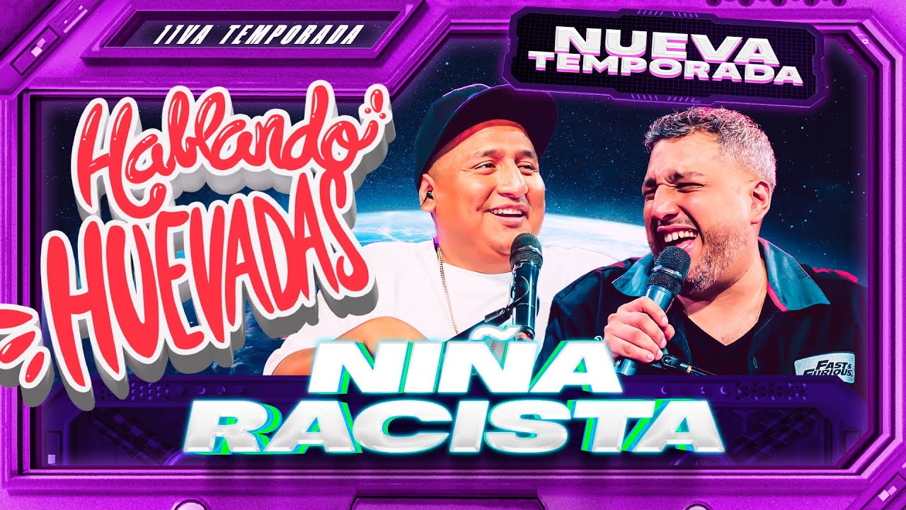 HABLANDO HUEVADAS - Undécima Temporada [NIÑA RACISTA]