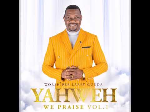 YAHWEH WE PRAISE - Worshiper Larry Gunda