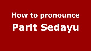 How to pronounce Parit Sedayu