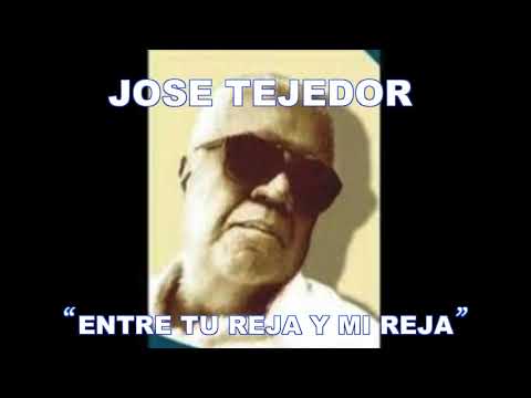 JOSE TEJEDOR- "ENTRE TU REJA Y MI REJA"
