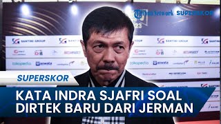 Kata Indra Sjafri soal Dirtek Baru PSSI dari Jerman: Saya Tak akan Canggung Orang-orang dari Jerman!