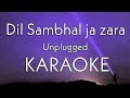 Phir Mohabbat Dil Sambhal ja zara | Unplugged Karaoke | murder 2