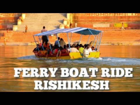 FERRY BOAT RIDE IN GANGA RIVER AT RISHIKESH 