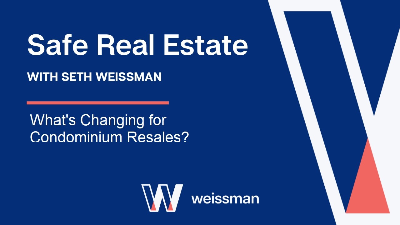 Video Thumbnail for Safe Real Estate with Seth Weissman: What's Changing for Condominium Resales