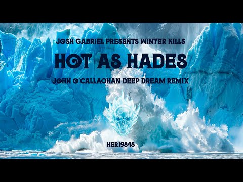 Josh Gabriel presents Winter Kills - Hot As Hades (John O'Callaghan Deep Dream Remix) 🧊🧊🧊