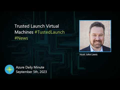 Trusted Launch Virtual Machines, and Kubernetes - Azure Daily Minute Podcast - 05-SEP-2023