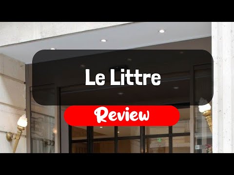 Le Littre Review - Is This Paris Hotel Worth The Money?