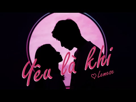 LEMESE X CÔNG HÒA | YÊU LÀ KHI | Official Music Video
