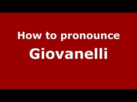 How to pronounce Giovanelli (Italian/Italy) - PronounceNames.com