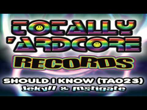 JEKYLL & INSTIGATE 'SHOULD I KNOW' TOTALLY 'ARDCORE RECORDS (TA023) - OUT 1.7.16