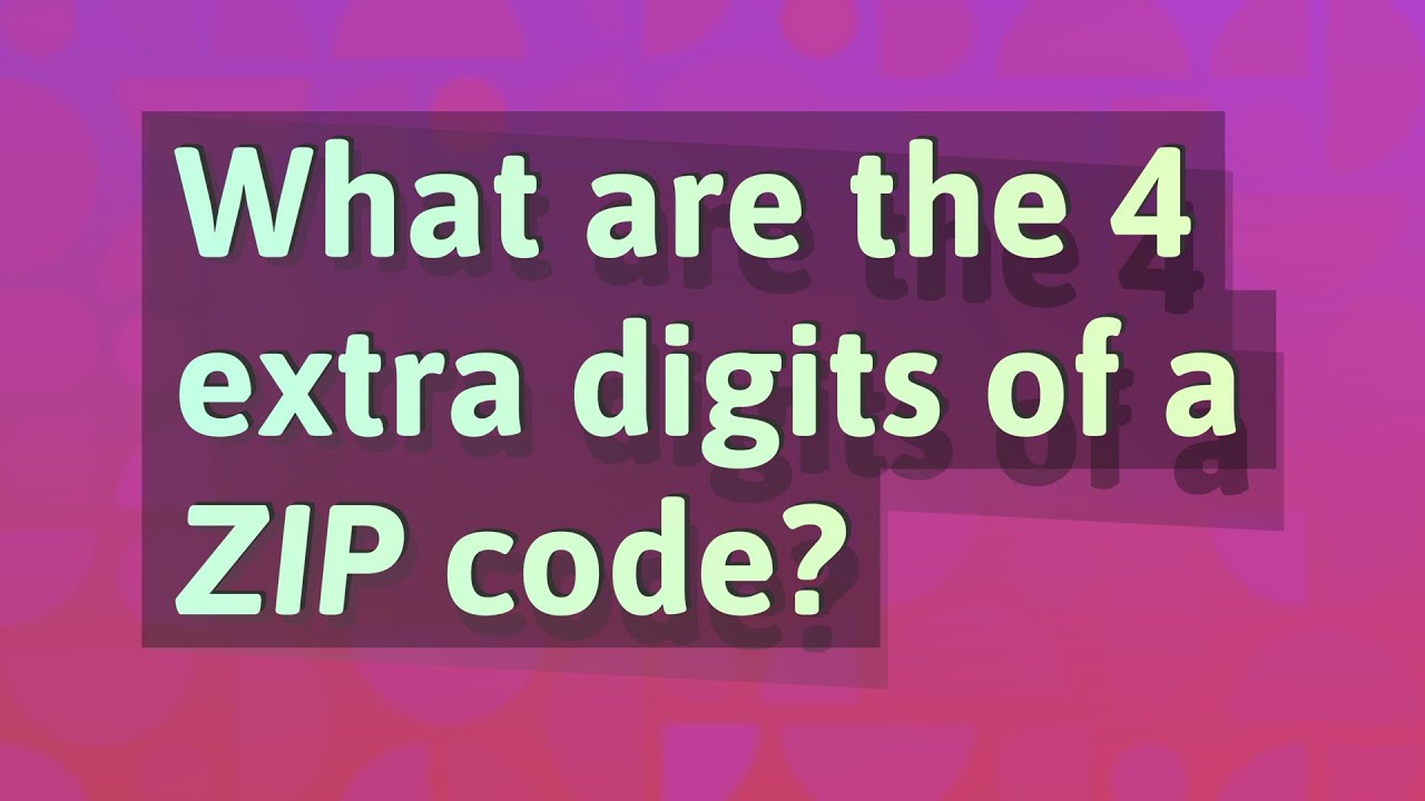 What are the 4 extra digits in a zip code?