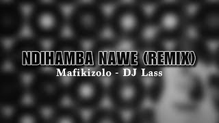Mafikizolo - Ndihamba Nawe (DJ Lass Remix)