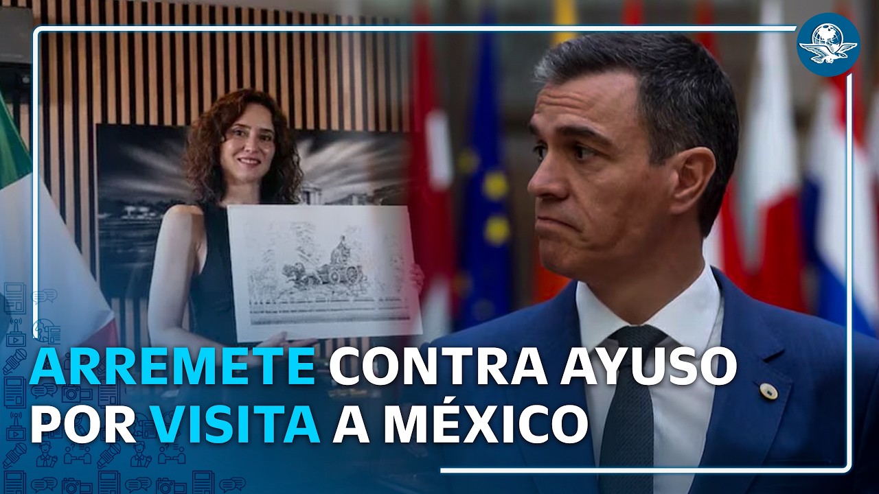 Pedro Sánchez asegura que Ayuso fue a México a dar vergüenza