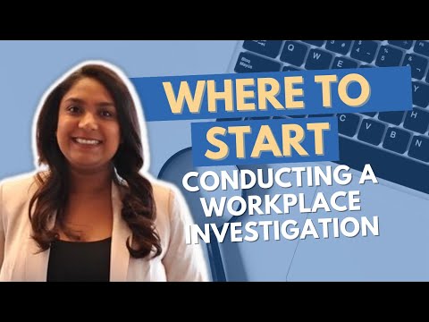 Employers: How to properly conduct a workplace investigation