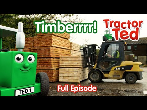 Timberrrr! 🚜 Tractor Ted Full Episode | Big Machines & Tractors For Kids