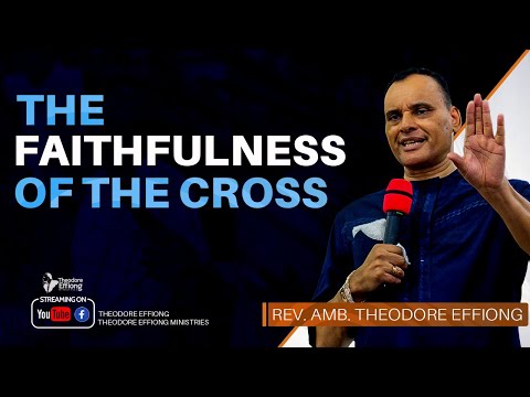 The Faithfulness of The Cross // Rev. Theodore Effiong