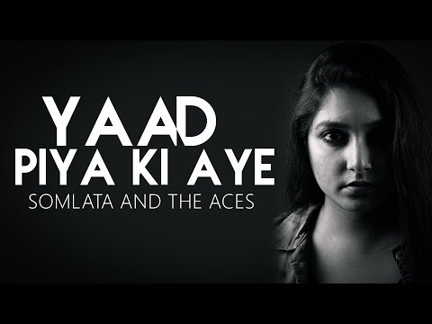 Yaad Piya Ki Aye | Somlata And The Aces Feat Satyam Bhattacharya | Somlata Acharyya Chowdhury