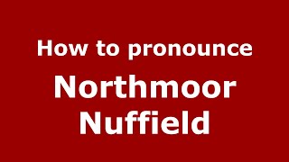 How to pronounce Northmoor Nuffield