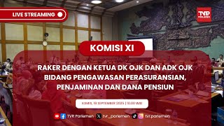 KOMISI XI RAKER DGN KETUA DK OJK & ADK OJK BIDANG PENGAWASAN PERASURANSIAN, PENJAMINAN, DANA PENSIUN