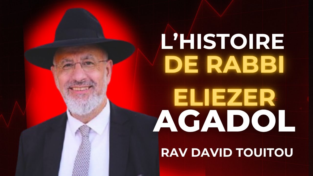 L histoire de Rabbi Eliezer Agadol