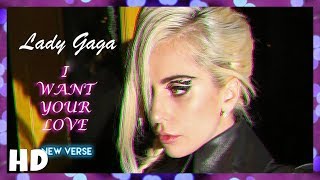 Lady Gaga - I Want Your Love | (NEW VERSE)