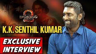 Baahubali 2 Cinematographer K K Senthil Kumar Exclusive Interview