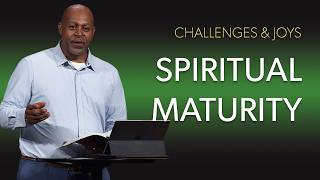 Challenges & Joys: Spiritual Maturity