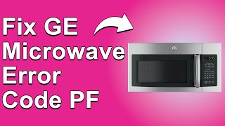 GE Microwave Error Code PF (Power Failure Error - Causes And A Simplified Guide On How To Fix It)