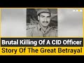 Story Of The Great Betrayal Brutal Killing Of A CID Officer Chunilal Shalla