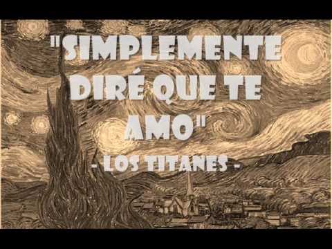 Simplemente dire que te amo -Los Titanes