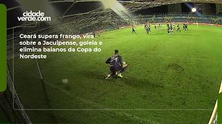 Ceará supera frango, vira sobre a Jacuipense, goleia e elimina baianos da Copa do Nordeste