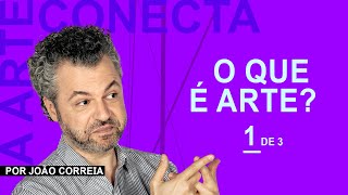 O que é arte? Parte 1/3