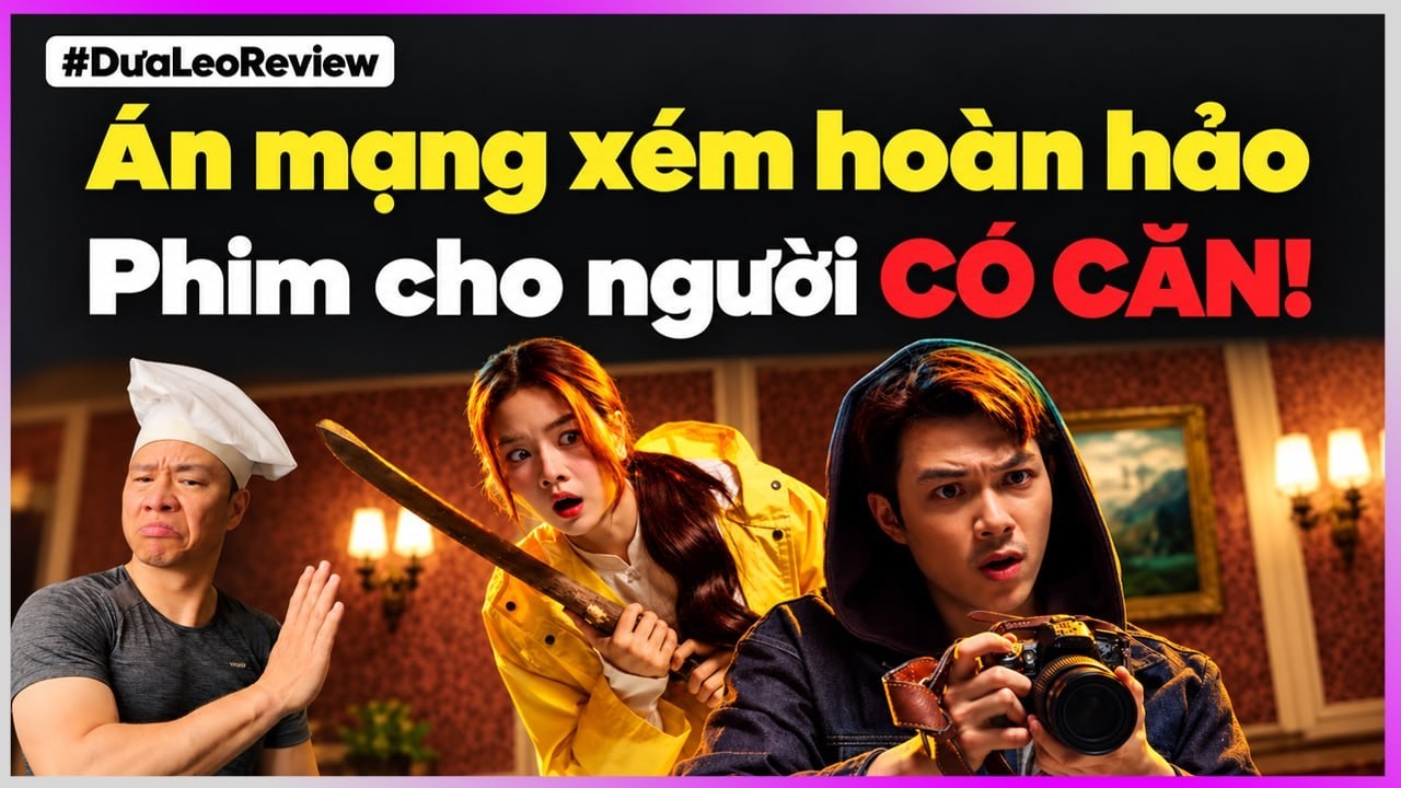 Dưa Leo review án mạng xém hoàn hảo : Phim cho người có căn!