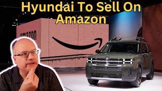 Hyundai and Amazon Partner to Sell Cars Onlne! Is This Industry Changing or a Fad?
