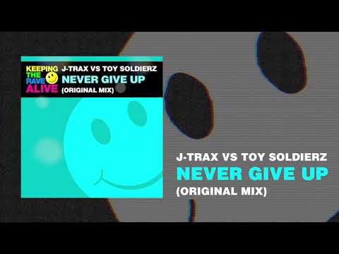 J-Trax vs Toy Soldierz - Never Give Up (Keeping The Rave Alive)