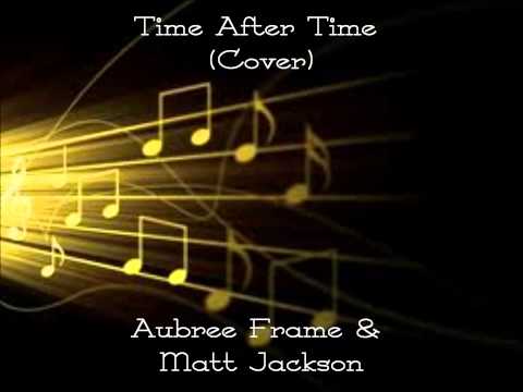 Time After Time cover by Matt Jackson & Aubree Frame