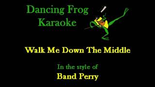 The Band Perry - Walk Me Down The Middle (With Background Vocals) (Karaoke) - Dancing Frog Karaoke