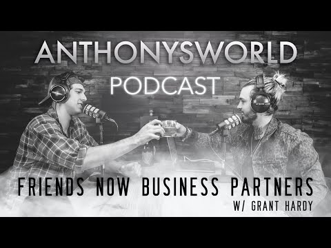 EP 1 / Friends Now Business Partners w Grant Hardy | ANTHONYSWORLD