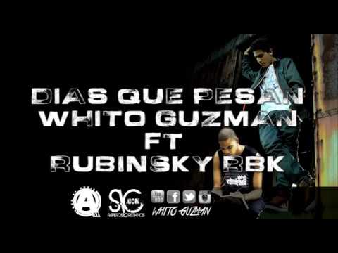 Whito Guzmán Ft Rubinsky RBK - Días Que Pesan (Letra)
