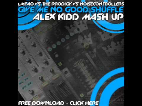 LMFAO vs The Prodigy vs Noisecontrollers - Give me no Good Shuffle (Alex Kidd mashup)