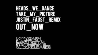 Heads We Dance 'Take My Picture' (Justin Faust Remix)