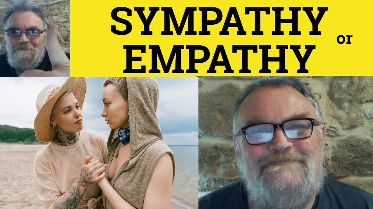 🔵 Sympathy Vs Empathy Meaning Empathy or Sympathy Definition Sympathy or Empathy Examples Difference
