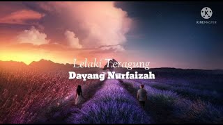 Download lagu Lelaki Teragung - Dayang Nurfaizah (lirik) mp3